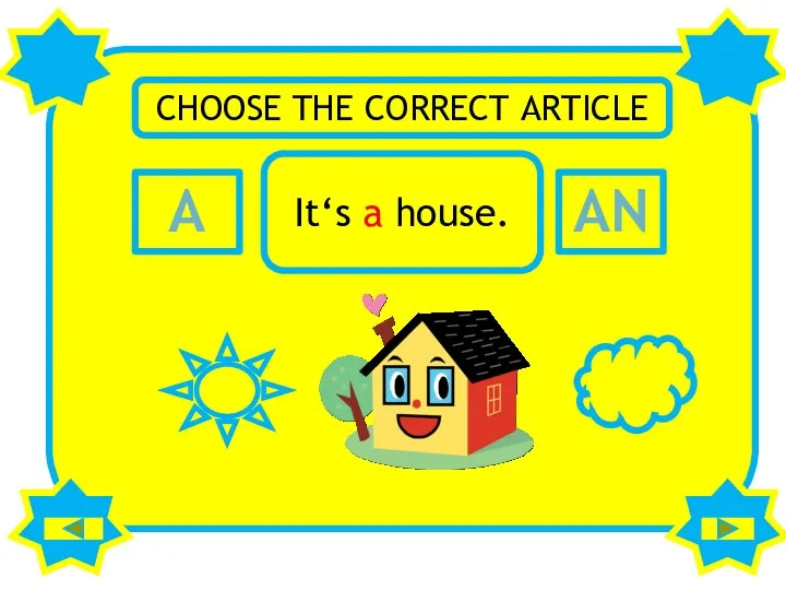 A AN CHOOSE THE CORRECT ARTICLE It‘s a house.