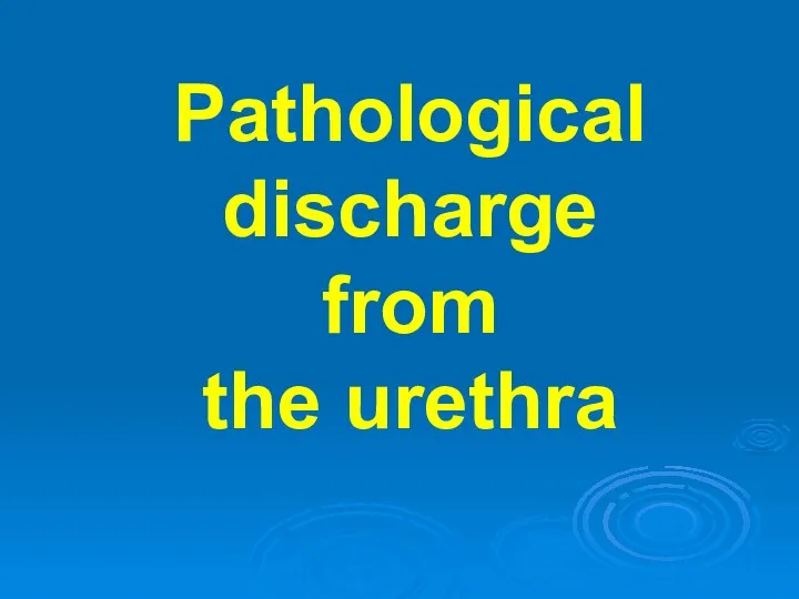 Pathological discharge from the urethra