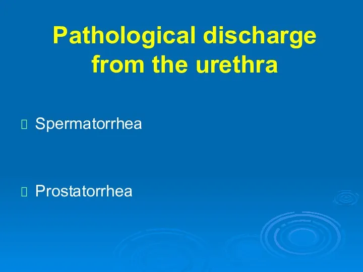 Pathological discharge from the urethra Spermatorrhea Prostatorrhea