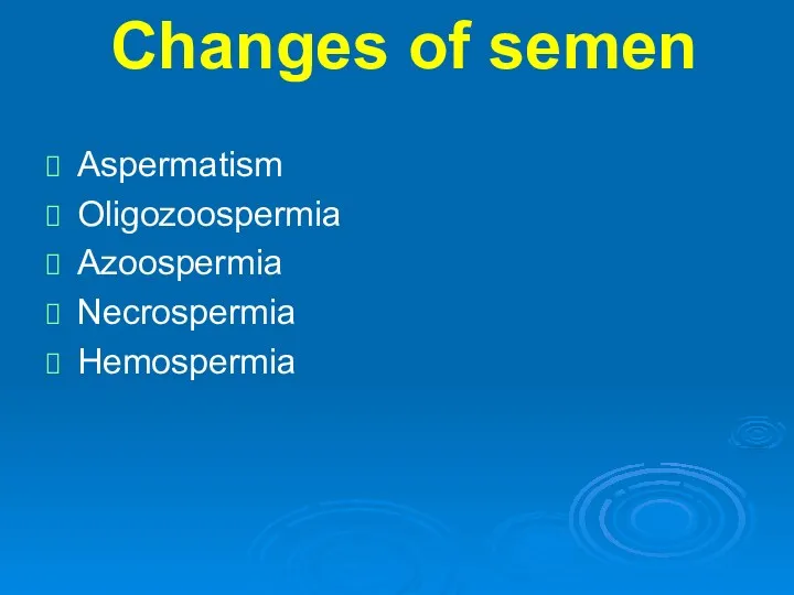Changes of semen Aspermatism Oligozoospermia Azoospermia Necrospermia Hemospermia