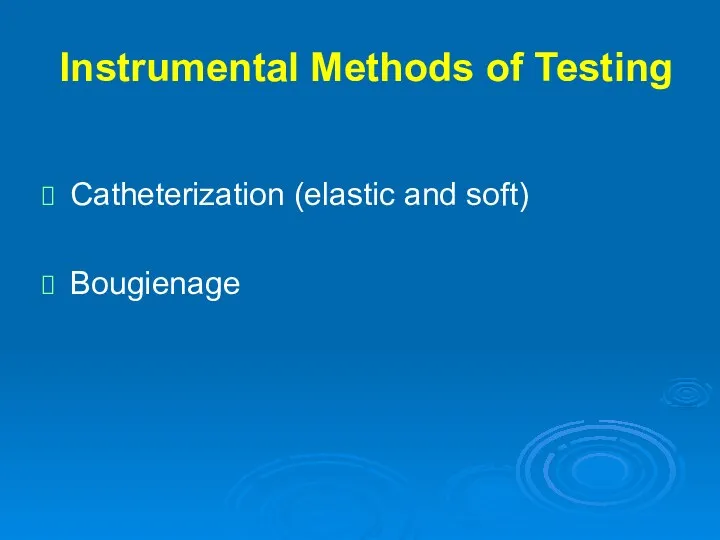 Instrumental Methods of Testing Catheterization (elastic and soft) Bougienage