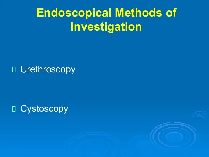 Endoscopical Methods of Investigation Urethroscopy Cystoscopy