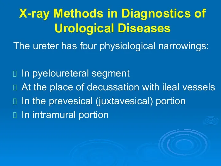X-ray Methods in Diagnostics of Urological Diseases The ureter has