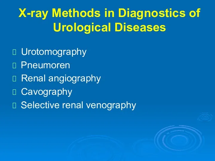 X-ray Methods in Diagnostics of Urological Diseases Urotomography Pneumoren Renal angiography Cavography Selective renal venography
