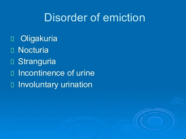 Disorder of emiction Oligakuria Nocturia Stranguria Incontinence of urine Involuntary urination