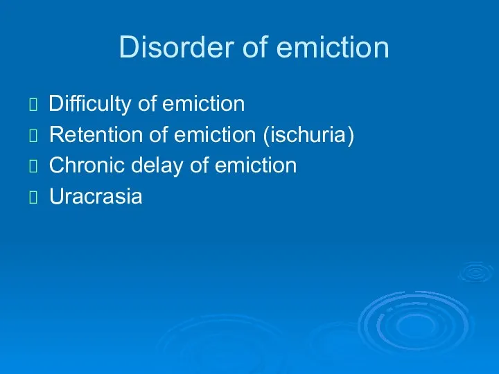 Disorder of emiction Difficulty of emiction Retention of emiction (ischuria) Chronic delay of emiction Uracrasia