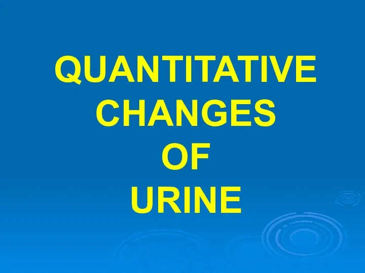 QUANTITATIVE CHANGES OF URINE