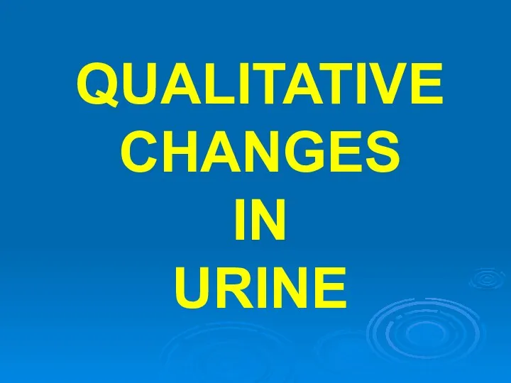 QUALITATIVE CHANGES IN URINE