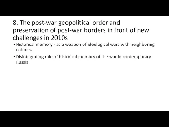 8. The post-war geopolitical order and preservation of post-war borders in front of