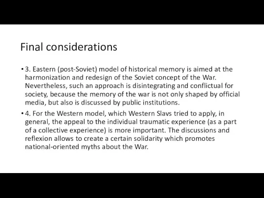 Final considerations 3. Eastern (post-Soviet) model of historical memory is aimed at the