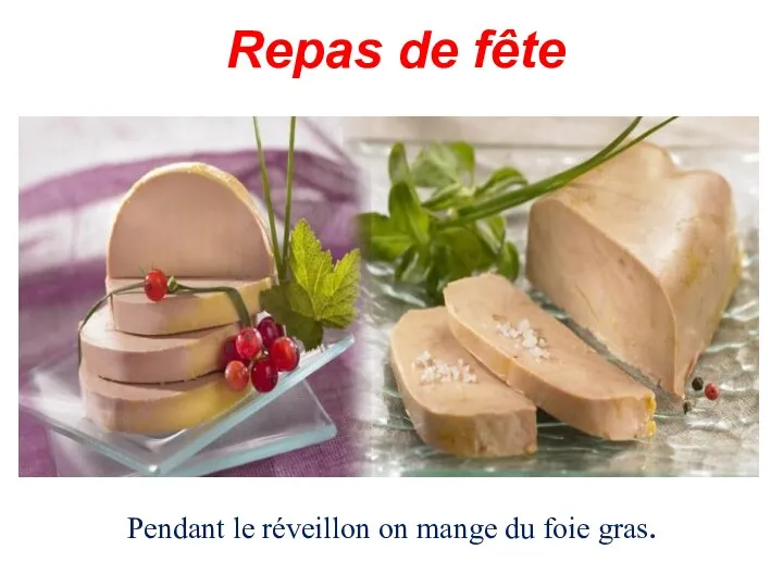 Repas de fête Pendant le réveillon on mange du foie gras.