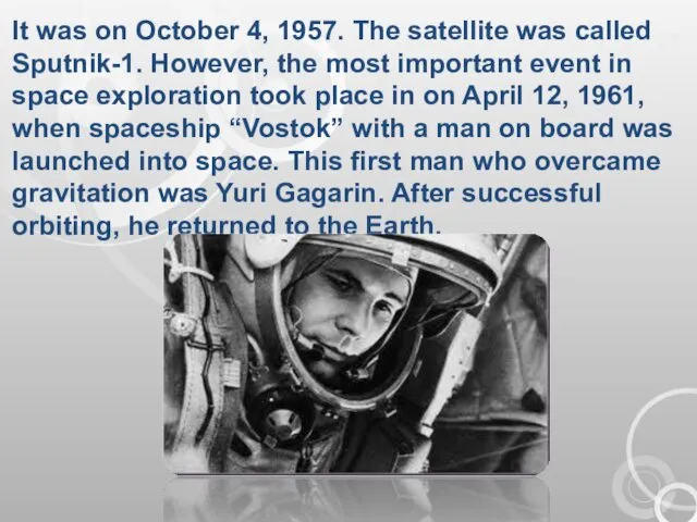 It was on October 4, 1957. The satellite was called Sputnik-1. However, the