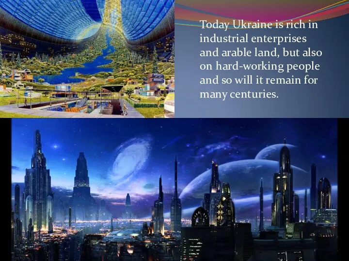 Today Ukraine is rich in industrial enterprises and arable land,