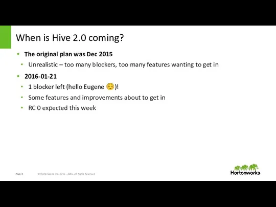 When is Hive 2.0 coming? The original plan was Dec 2015 Unrealistic –
