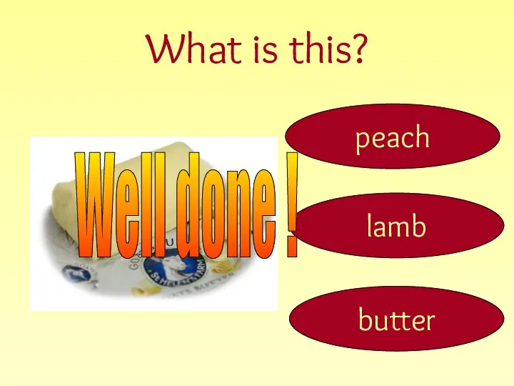 What is this? butter peach lamb Well done !