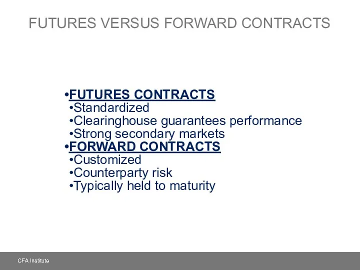 FUTURES VERSUS FORWARD CONTRACTS FUTURES CONTRACTS Standardized Clearinghouse guarantees performance