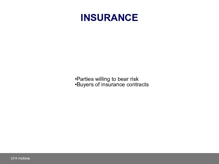 INSURANCE Parties willing to bear risk Buyers of insurance contracts