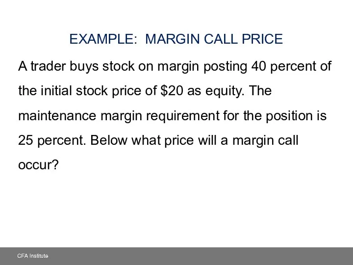 EXAMPLE: MARGIN CALL PRICE A trader buys stock on margin