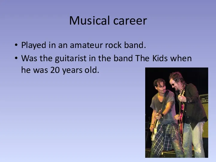 Musical career Played in an amateur rock band. Was the