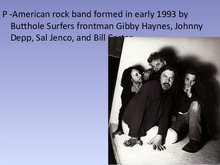 P -American rock band formed in early 1993 by Butthole