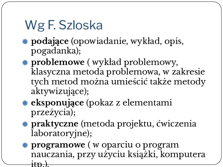 Wg F. Szloska podające (opowiadanie, wykład, opis, pogadanka); problemowe (