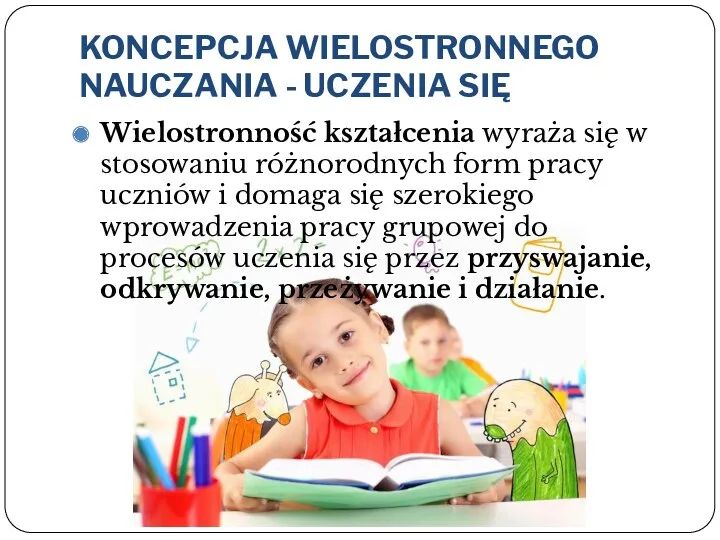 KONCEPCJA WIELOSTRONNEGO NAUCZANIA - UCZENIA SIĘ Wielostronność kształcenia wyraża się