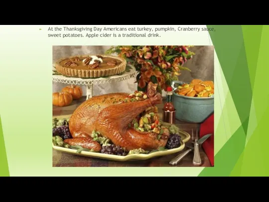 At the Thanksgiving Day Americans eat turkey, pumpkin, Cranberry sauce,