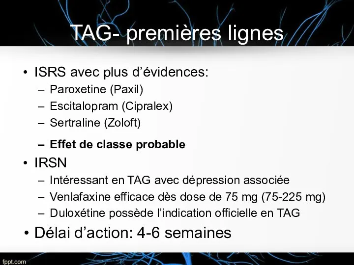 TAG- premières lignes ISRS avec plus d’évidences: Paroxetine (Paxil) Escitalopram (Cipralex) Sertraline (Zoloft)