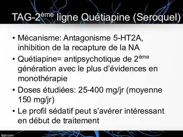 TAG-2ème ligne Quétiapine (Seroquel) Mécanisme: Antagonisme 5-HT2A, inhibition de la