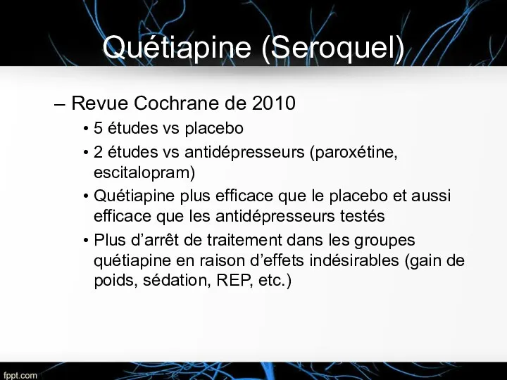 Quétiapine (Seroquel) Revue Cochrane de 2010 5 études vs placebo 2 études vs