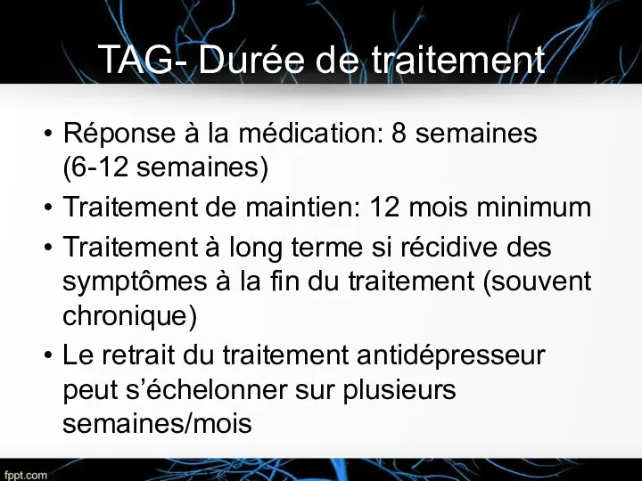 TAG- Durée de traitement Réponse à la médication: 8 semaines (6-12 semaines) Traitement