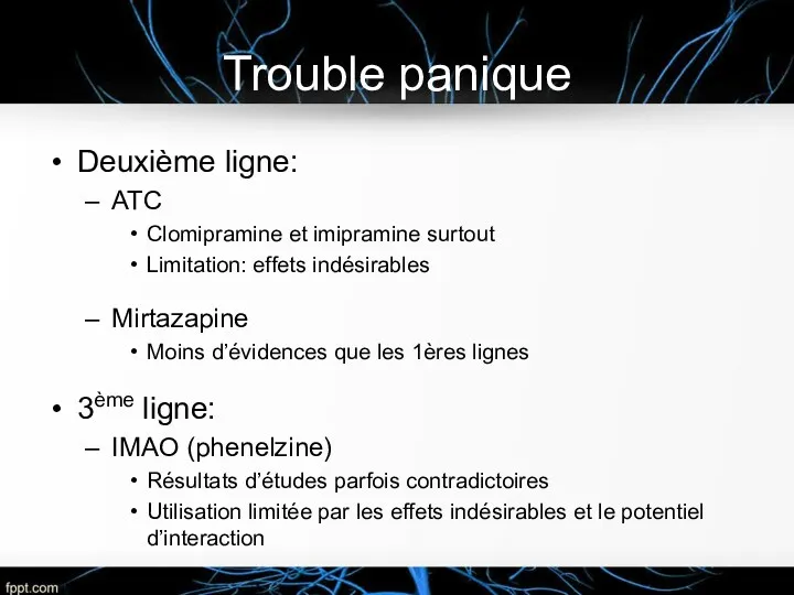 Trouble panique Deuxième ligne: ATC Clomipramine et imipramine surtout Limitation: effets indésirables Mirtazapine