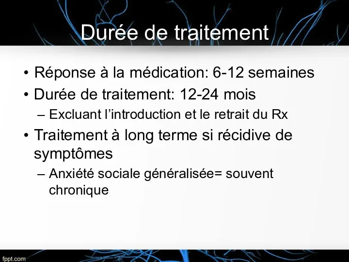 Durée de traitement Réponse à la médication: 6-12 semaines Durée de traitement: 12-24