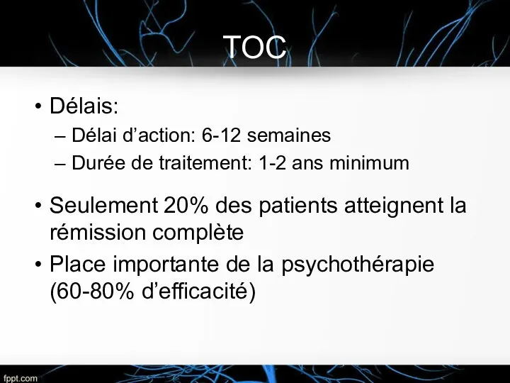 TOC Délais: Délai d’action: 6-12 semaines Durée de traitement: 1-2 ans minimum Seulement