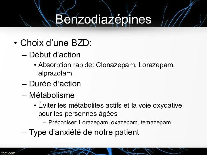 Benzodiazépines Choix d’une BZD: Début d’action Absorption rapide: Clonazepam, Lorazepam, alprazolam Durée d’action