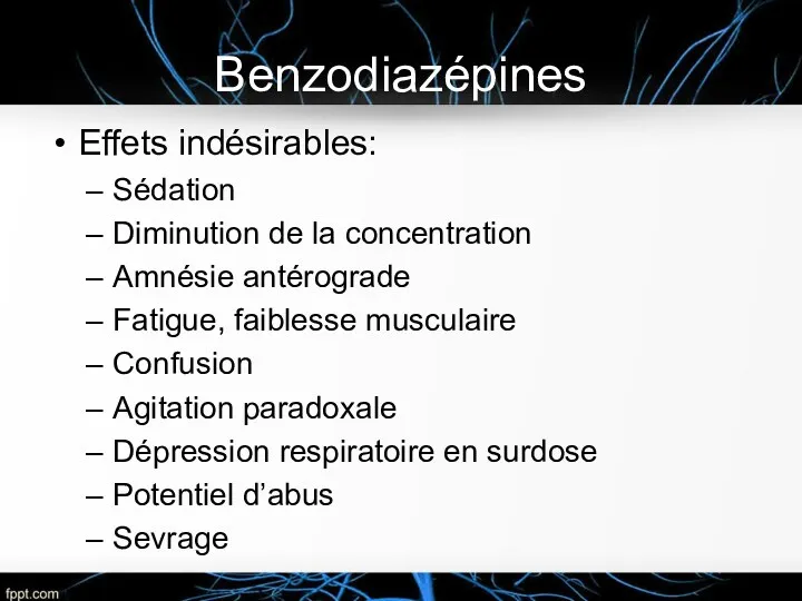 Benzodiazépines Effets indésirables: Sédation Diminution de la concentration Amnésie antérograde