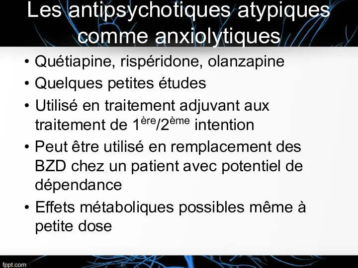 Les antipsychotiques atypiques comme anxiolytiques Quétiapine, rispéridone, olanzapine Quelques petites