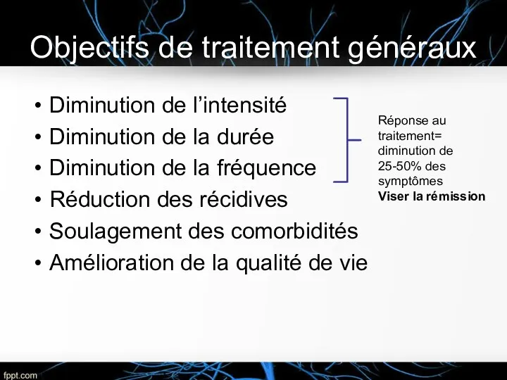 Objectifs de traitement généraux Diminution de l’intensité Diminution de la durée Diminution de