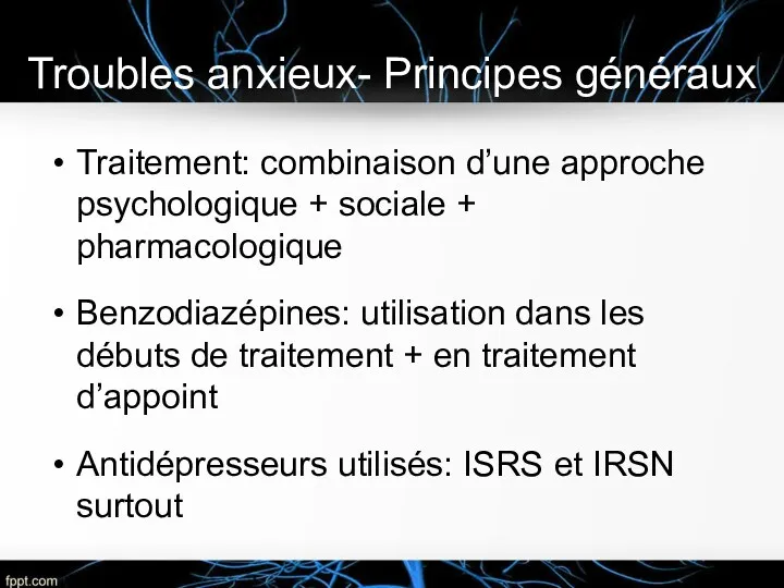 Troubles anxieux- Principes généraux Traitement: combinaison d’une approche psychologique +