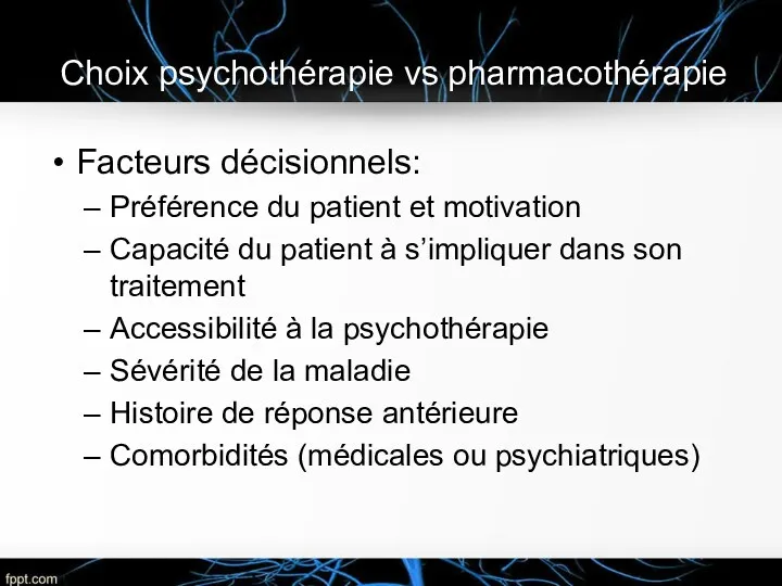 Choix psychothérapie vs pharmacothérapie Facteurs décisionnels: Préférence du patient et motivation Capacité du