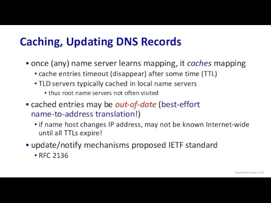 Caching, Updating DNS Records Application Layer: 2- once (any) name server learns mapping,