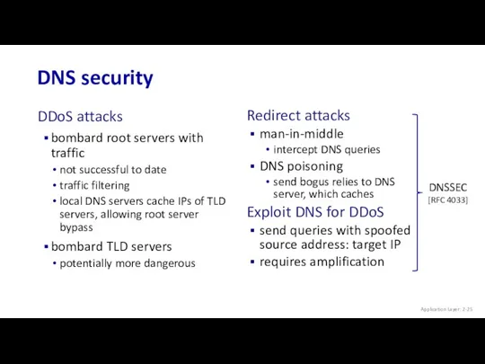 DNS security Application Layer: 2- DDoS attacks bombard root servers with traffic not