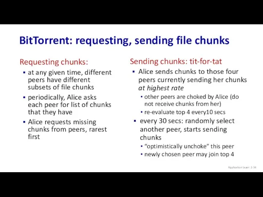 BitTorrent: requesting, sending file chunks Requesting chunks: at any given time, different peers