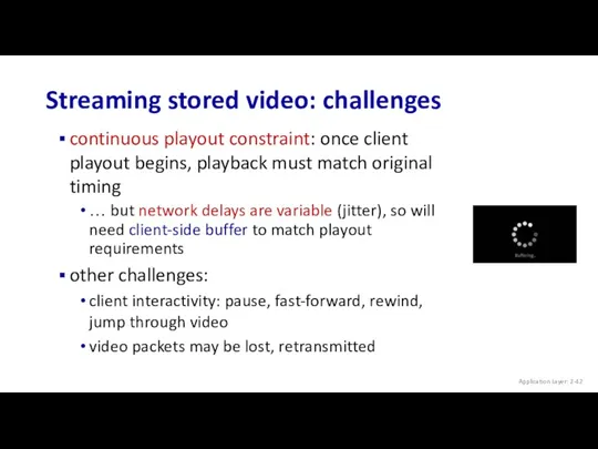 Streaming stored video: challenges continuous playout constraint: once client playout begins, playback must