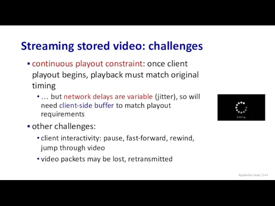 Streaming stored video: challenges continuous playout constraint: once client playout