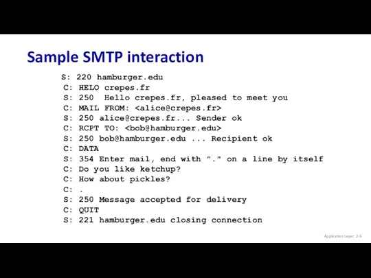 Sample SMTP interaction Application Layer: 2- S: 220 hamburger.edu C: HELO crepes.fr S: