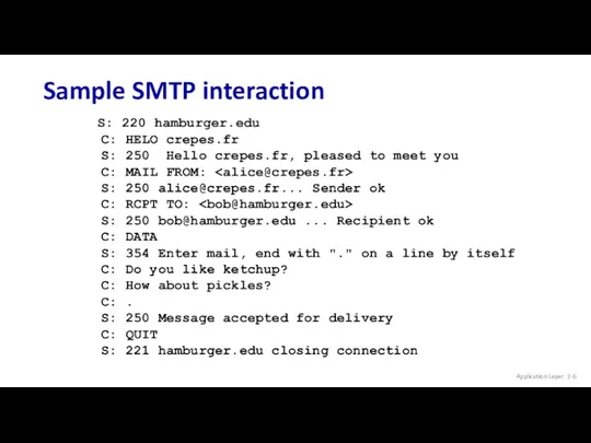 Sample SMTP interaction Application Layer: 2- S: 220 hamburger.edu C: