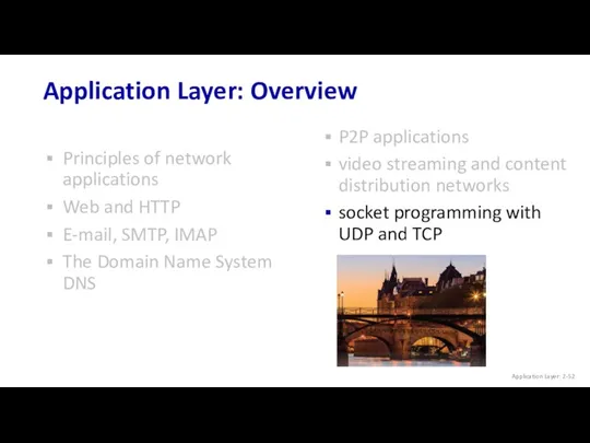 Application Layer: Overview Principles of network applications Web and HTTP E-mail, SMTP, IMAP