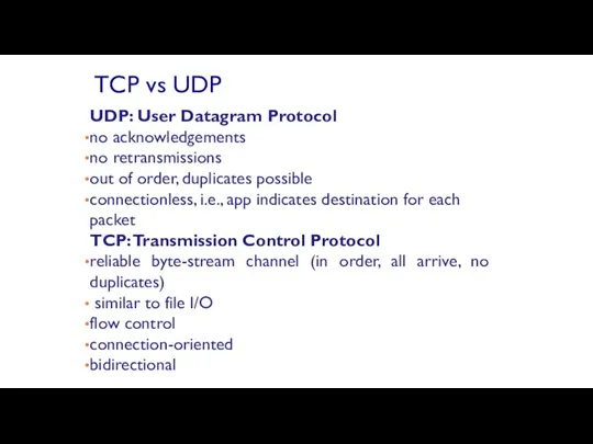 UDP: User Datagram Protocol no acknowledgements no retransmissions out of order, duplicates possible