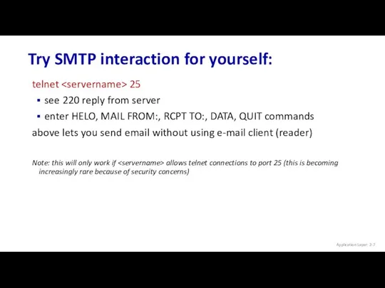 Try SMTP interaction for yourself: Application Layer: 2- telnet 25 see 220 reply